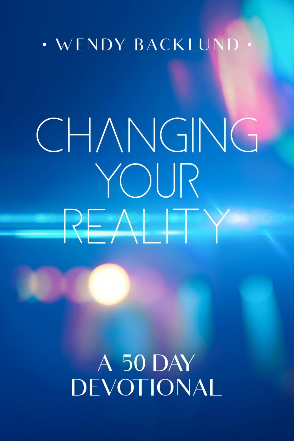 Changing Your Reality: A 50 Day Devotional