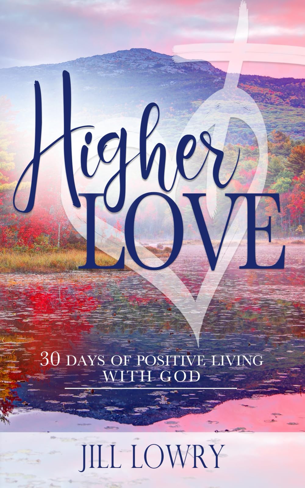 Higher Love: 30 Days of Positive Living With God (The Inspirational Devotions Collection)