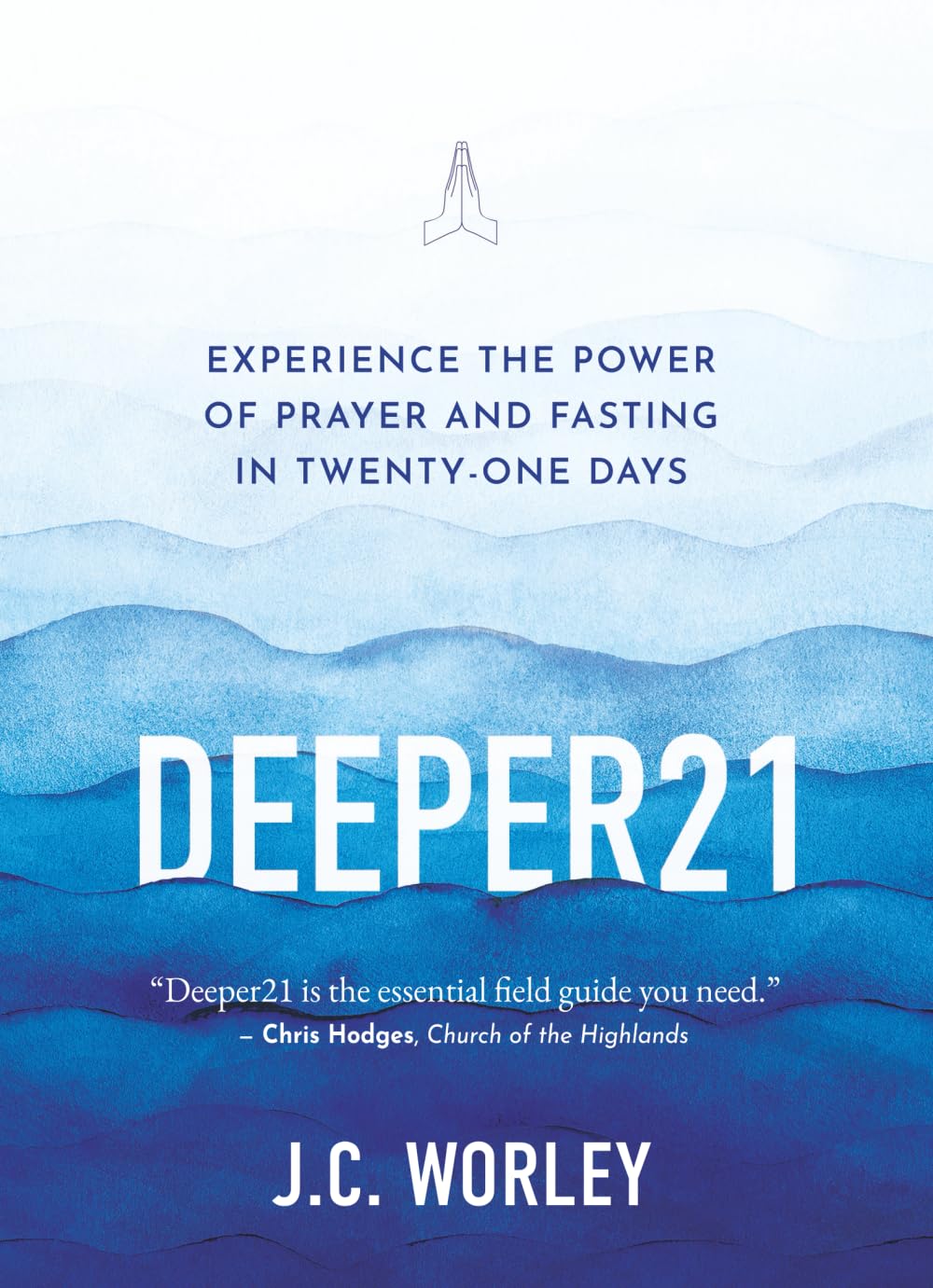 Deeper21: Experience the Power of Prayer and Fasting in Twenty-One Days