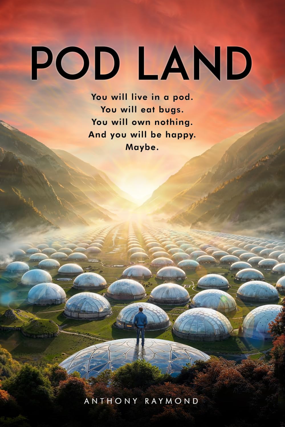 Pod Land: You will live in a pod. You will eat bugs. You will own nothing. And you will be happy. Maybe.