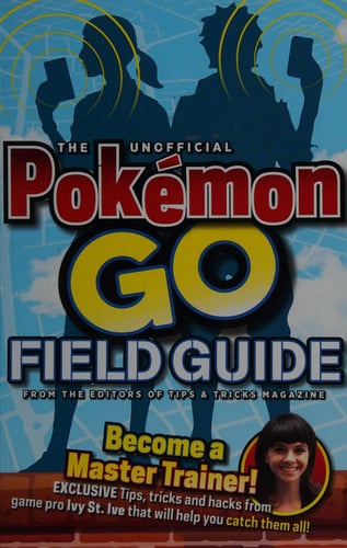 The Unofficial Pokemon Go Field Guide