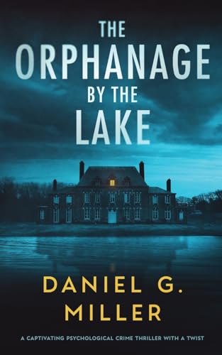 The Orphanage By The Lake: A Captivating Psychological Crime Thriller With A Twist - 6536