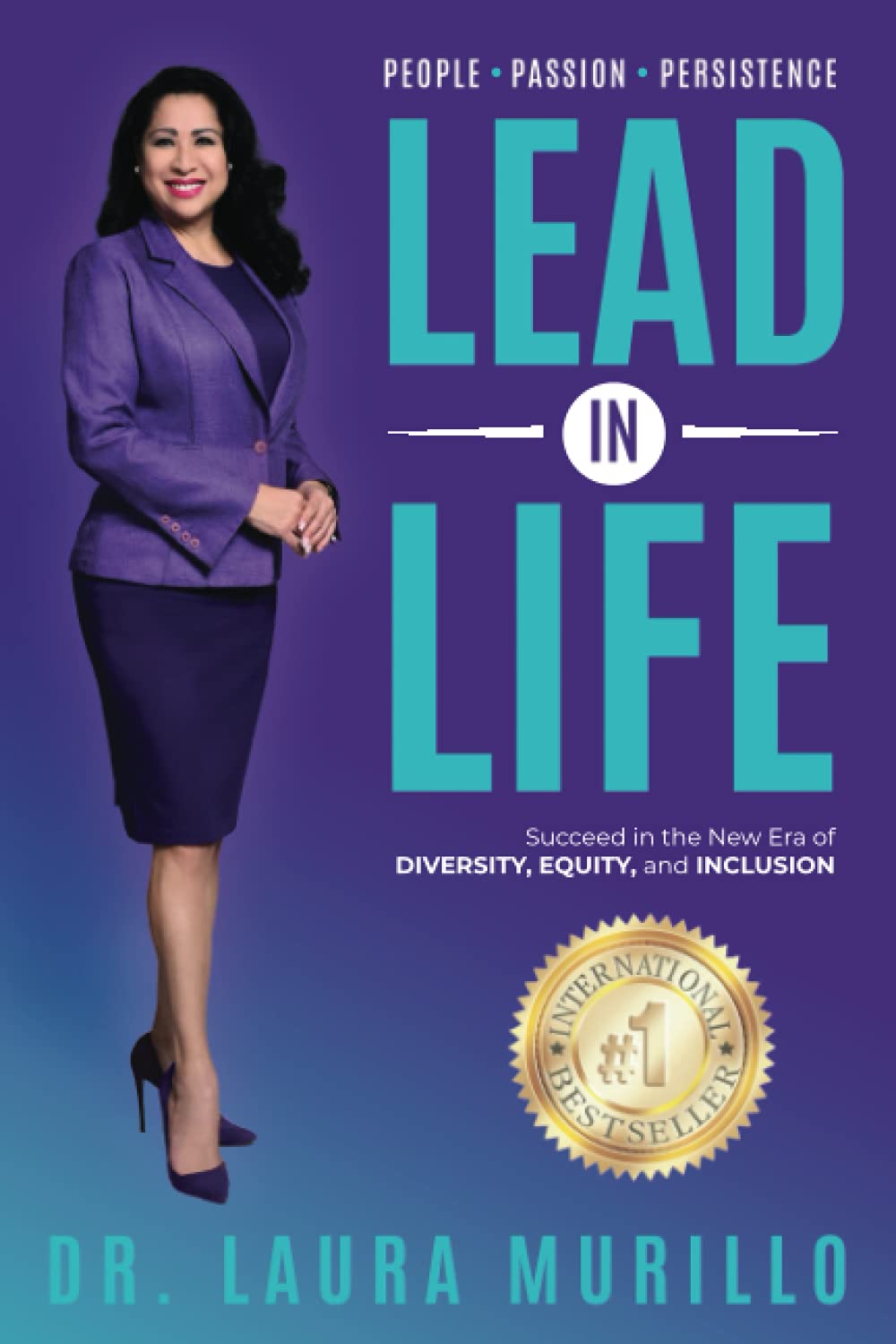 Lead in Life, People. Passion. Persistence: Succeed in the New Era of Diversity, Equity, and Inclusion