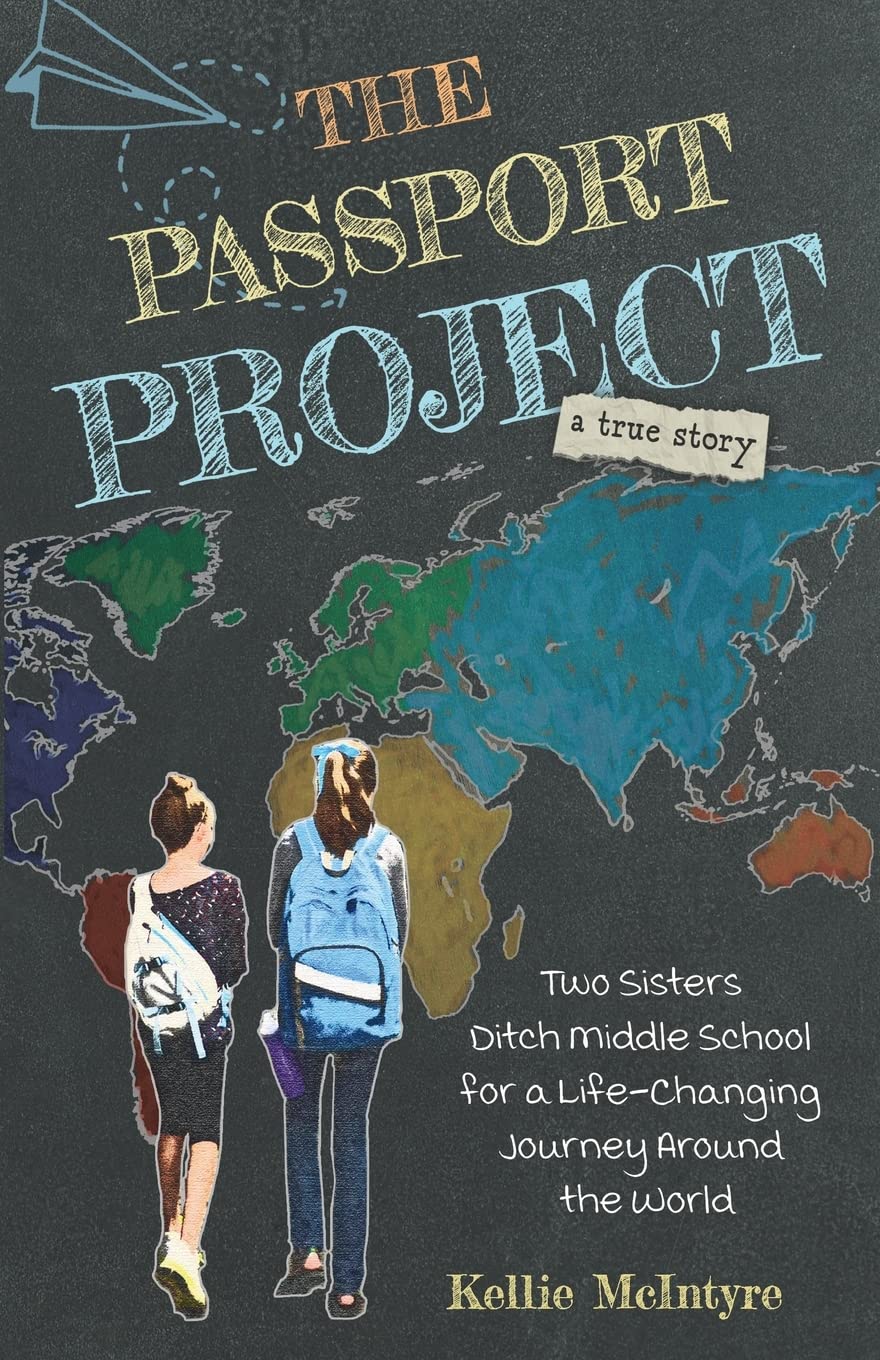 The Passport Project: Two Sisters Ditch Middle School for a Life-Changing Journey Around the World (THE PASSPORT PROJECT Collection) - 986