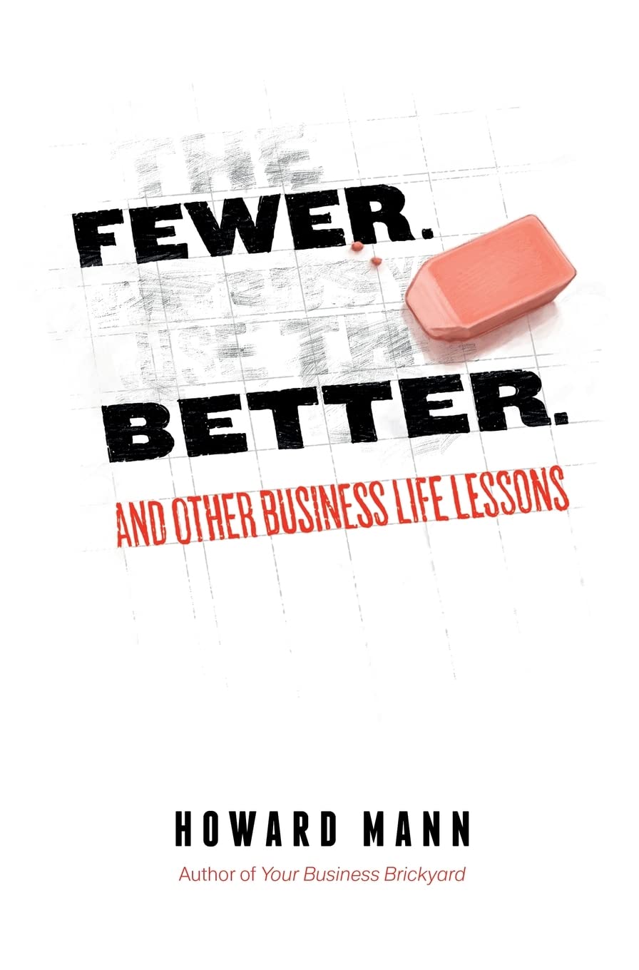 Fewer. Better.: And Other Business Life Lessons.