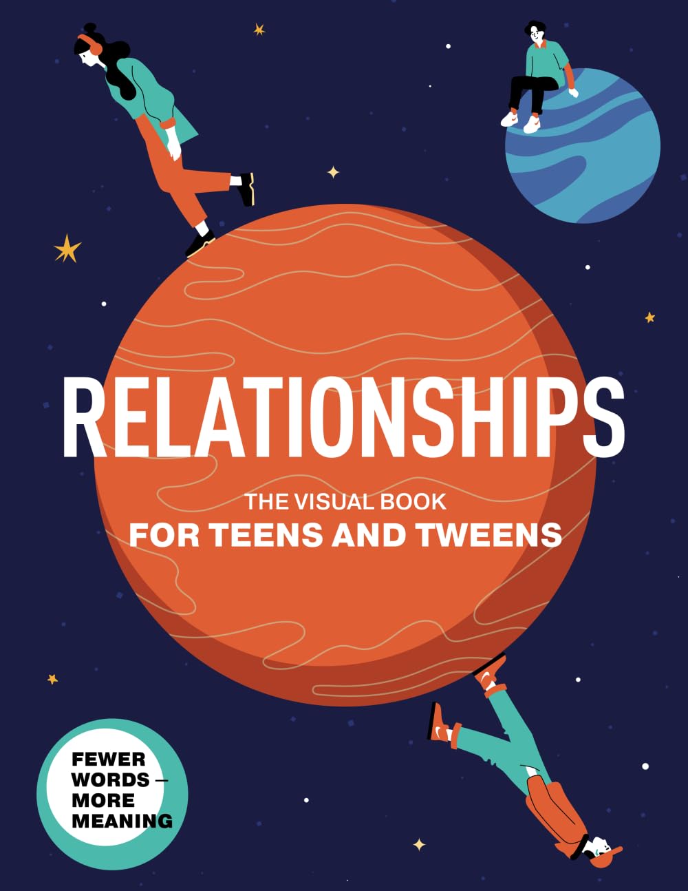 Relationships. The Visual Book for Teens and Tweens. A Comprehensive Guide to Friendship, Love, Self-Acceptance, Family Relationships, and ... Teens and Tweens (Life Skills 101 For Teens) - 2798