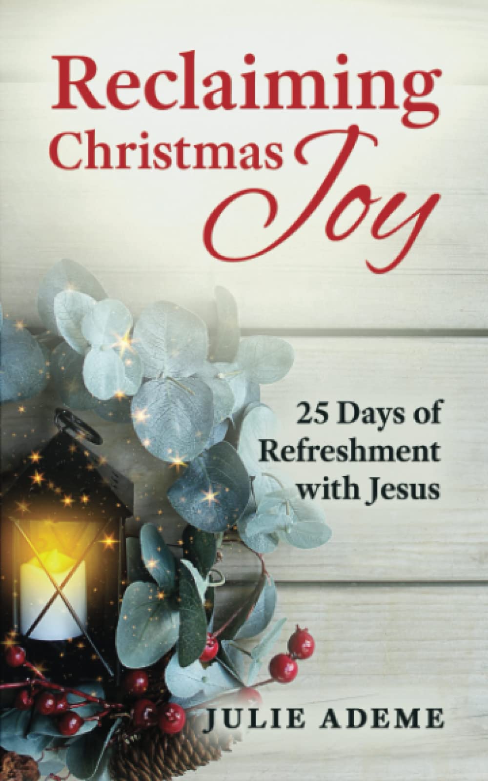 Reclaiming Christmas Joy: 25 Days of Refreshment with Jesus