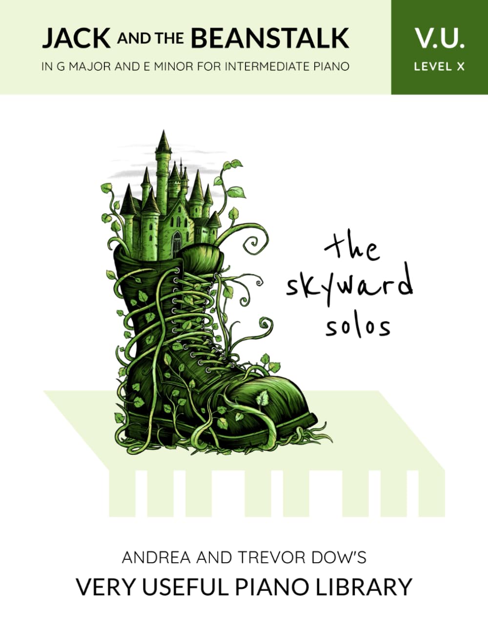 The Skyward Solos, V. U. Level X: Jack and the Beanstalk in G Major and E Minor for Intermediate Piano (Andrea and Trevor Dow's Very Useful Piano Library)