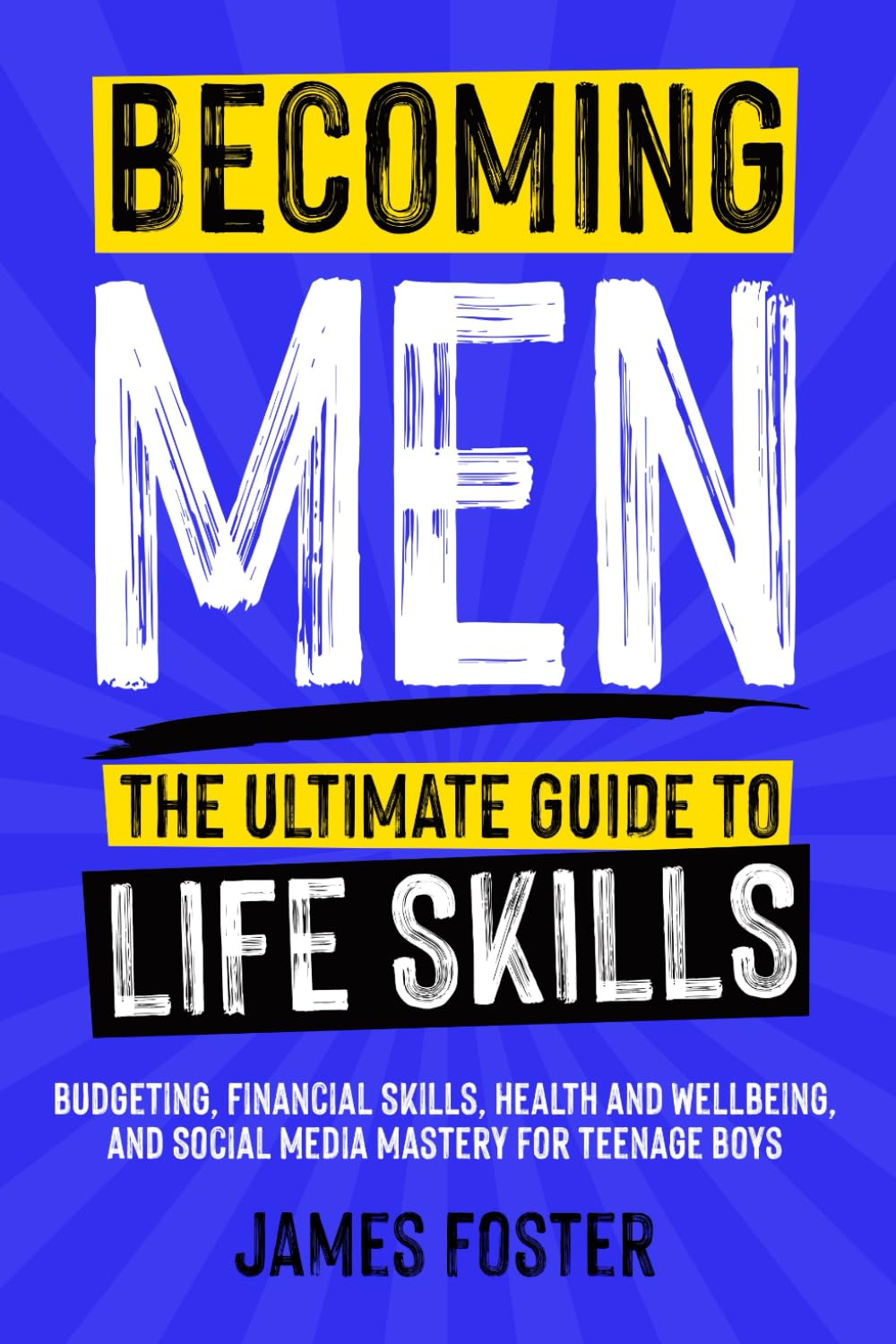 Becoming Men - The Ultimate Guide to Life Skills: Budgeting, Financial Skills, Health and Wellbeing, and Social Media Mastery for Teenage Boys - 7488