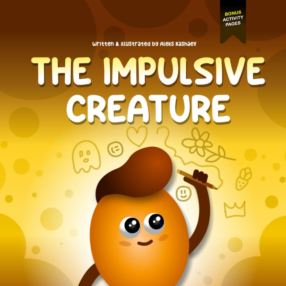 The Impulsive Creature: A Children's Picture Book About Impulsive Behavior, Improving Self Control and Making Better Decisions (Feeling Creatures)