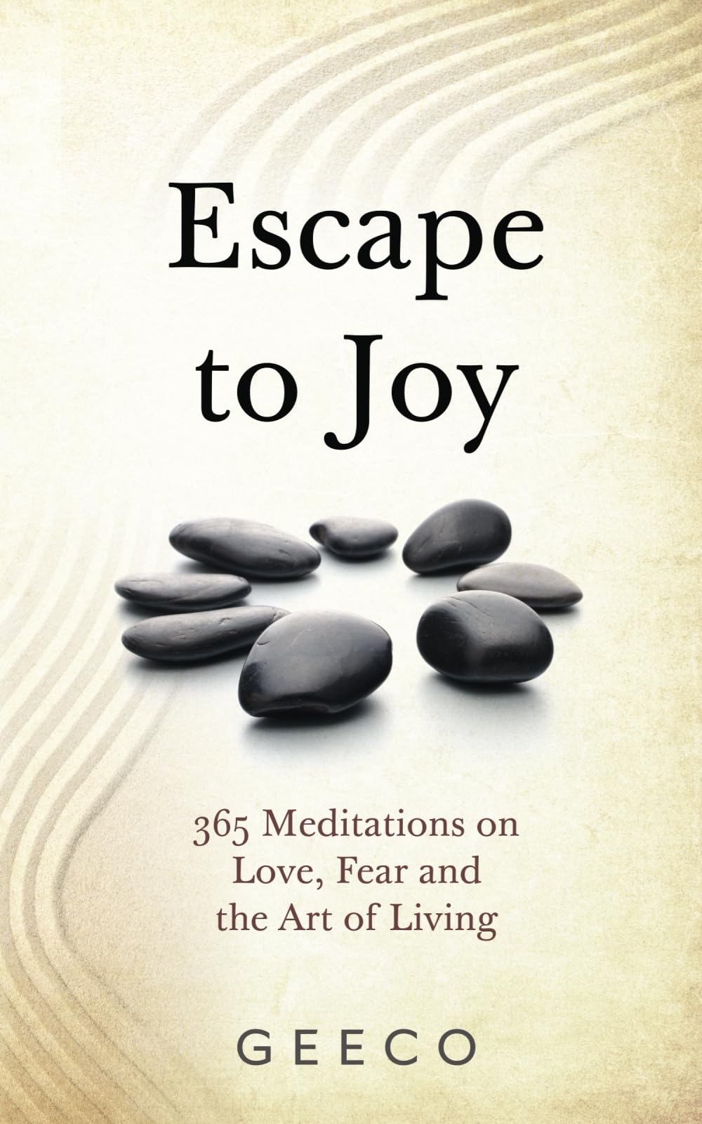 Escape to Joy: 365 Meditations on Love, Fear & the Art of Living