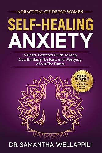 Self-Healing Anxiety: A Practical Guide For Women. A Heart-Centered Guide To Stop Overthinking The Past And Worrying About The Future - 4848