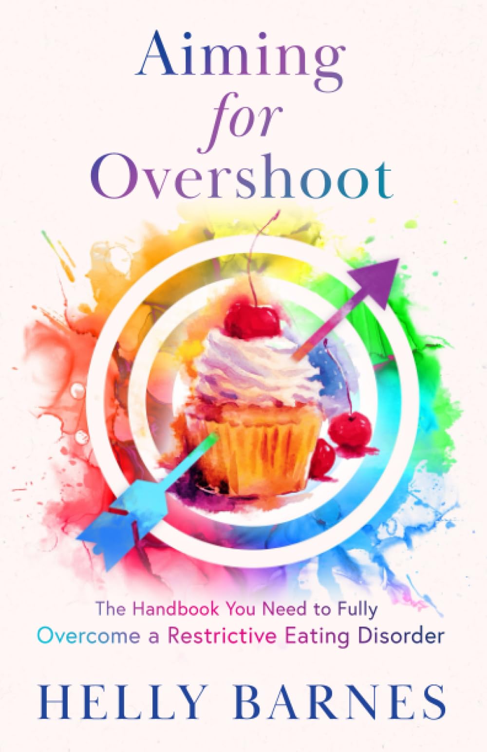Aiming for Overshoot: The Handbook You Need to Fully Overcome a Restrictive Eating Disorder (Overcome an Addiction to Energy Deficit by Aiming for Overshoot ~ Restrictive Eating Disorders)