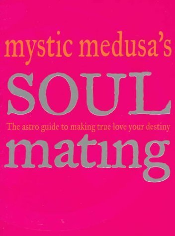 Soul Mating: The Astro Guide to Making True Love Your Destiny