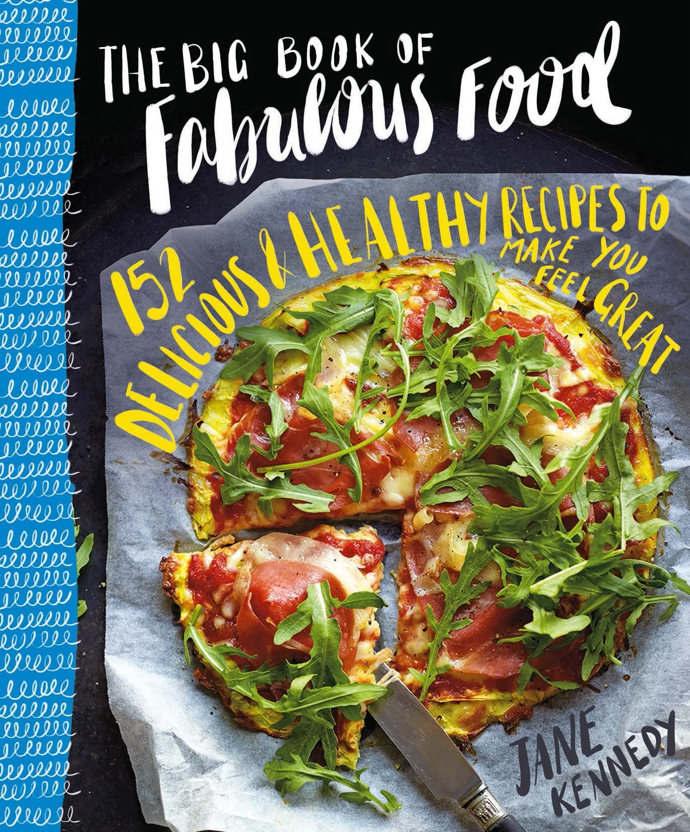 The Big Book of Fabulous Food: 152 Delicious & Healthy Recipes to Make You Feel Great