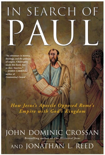 In Search of Paul: How Jesus's Apostle Opposed Rome's Empire With God's Kingdom : A New Vision of Paul's Words & World