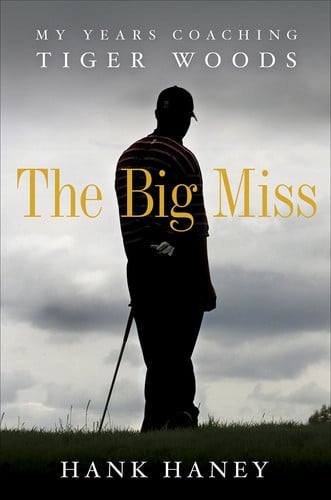 The big miss: my years coaching Tiger Woods
