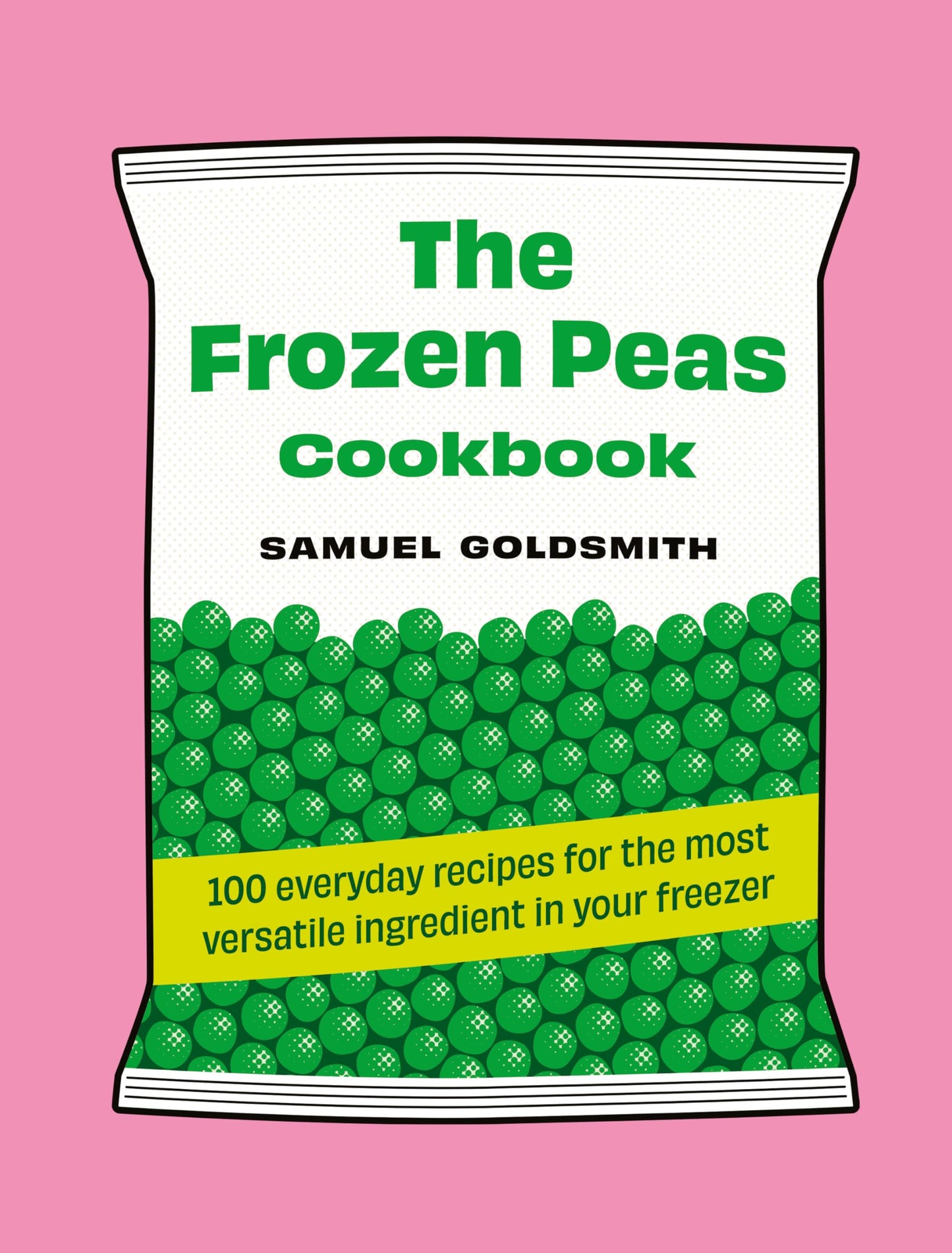 The Frozen Peas Cookbook: 100 everyday recipes for the most versatile ingredient in your freezer