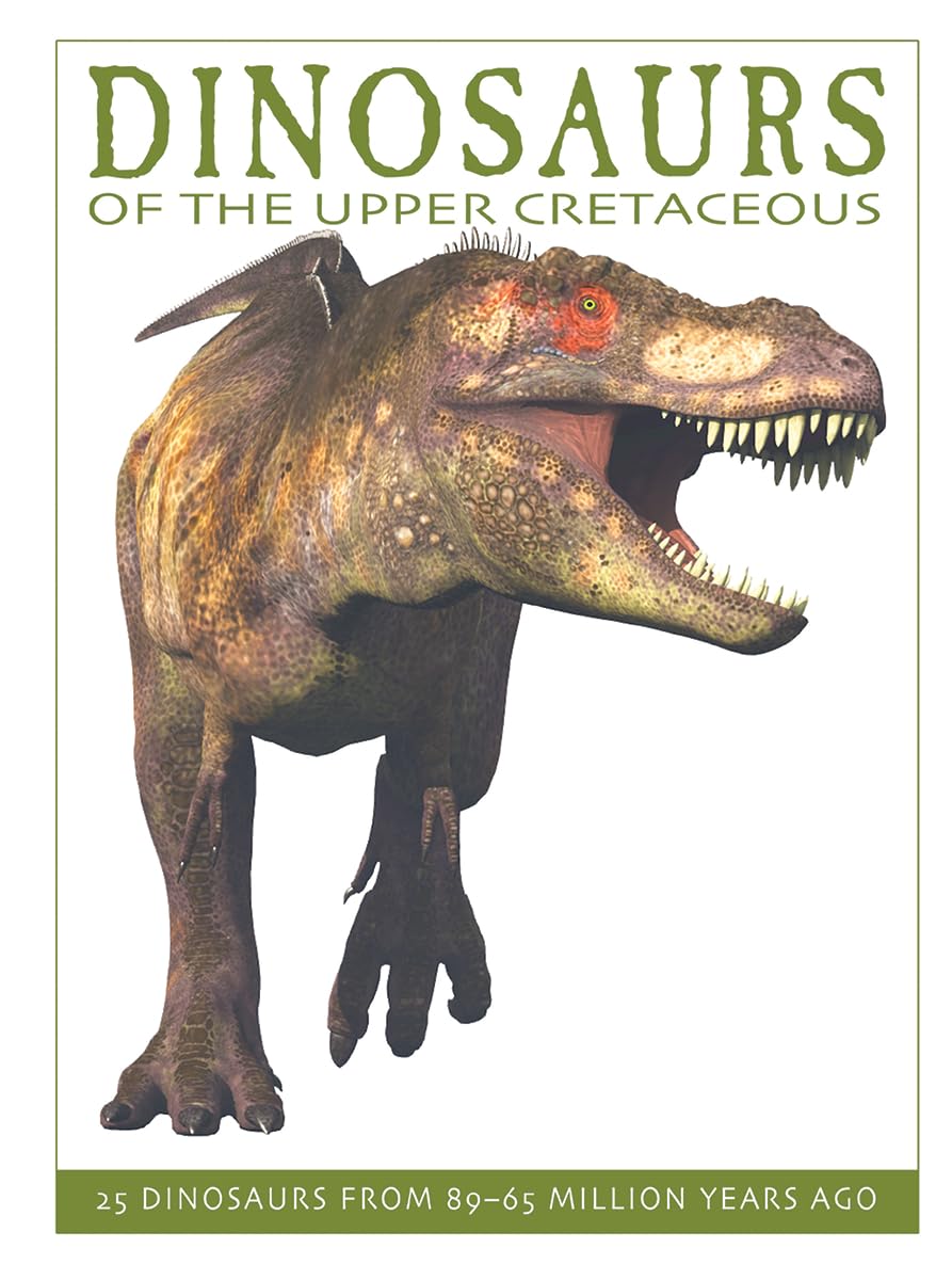 Dinosaurs of the Upper Cretaceous: 25 Dinosaurs from 89--65 Million Years Ago (The Firefly Dinosaur Series)