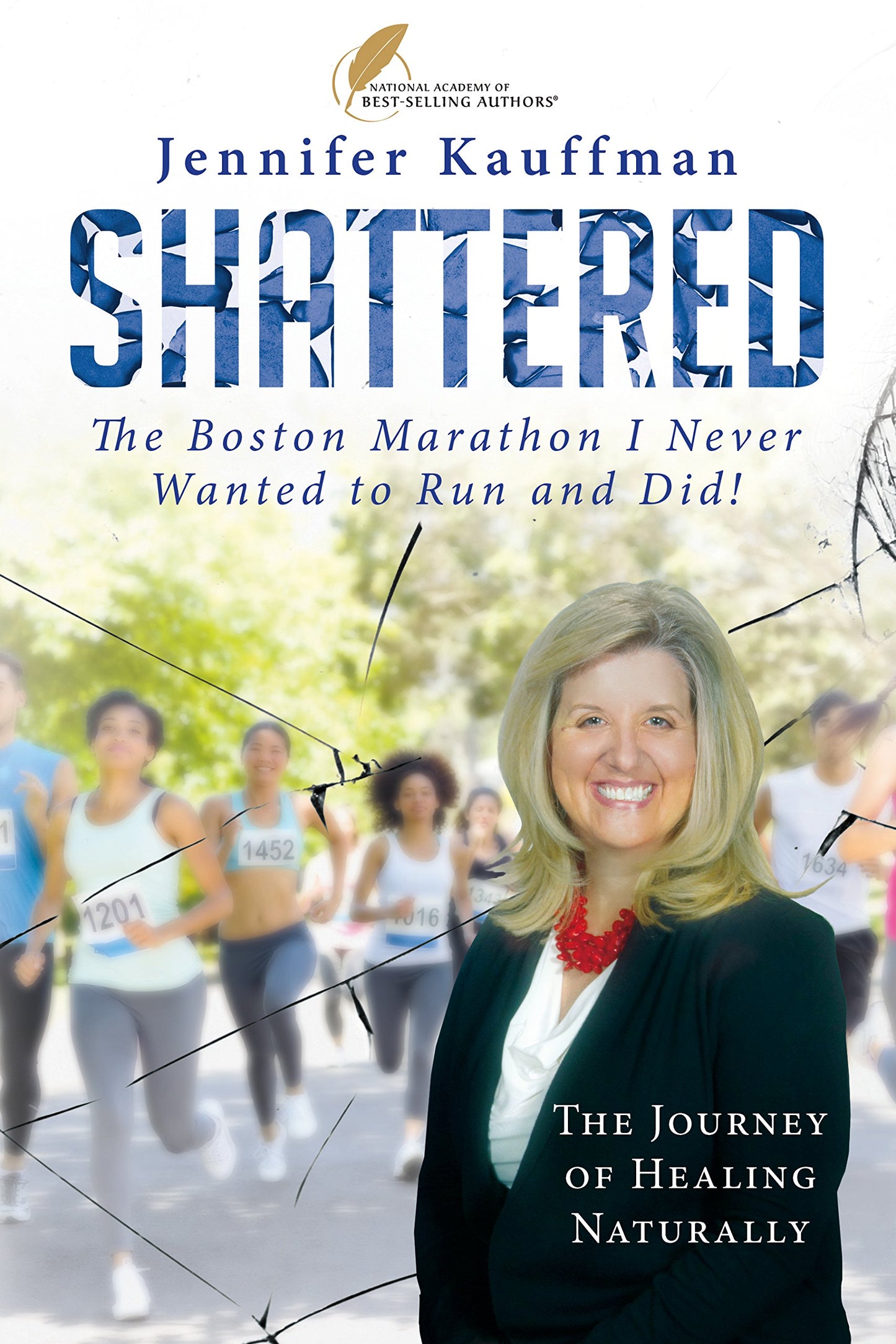 SHATTERED: The Boston Marathon I Never Wanted to Run and Did!