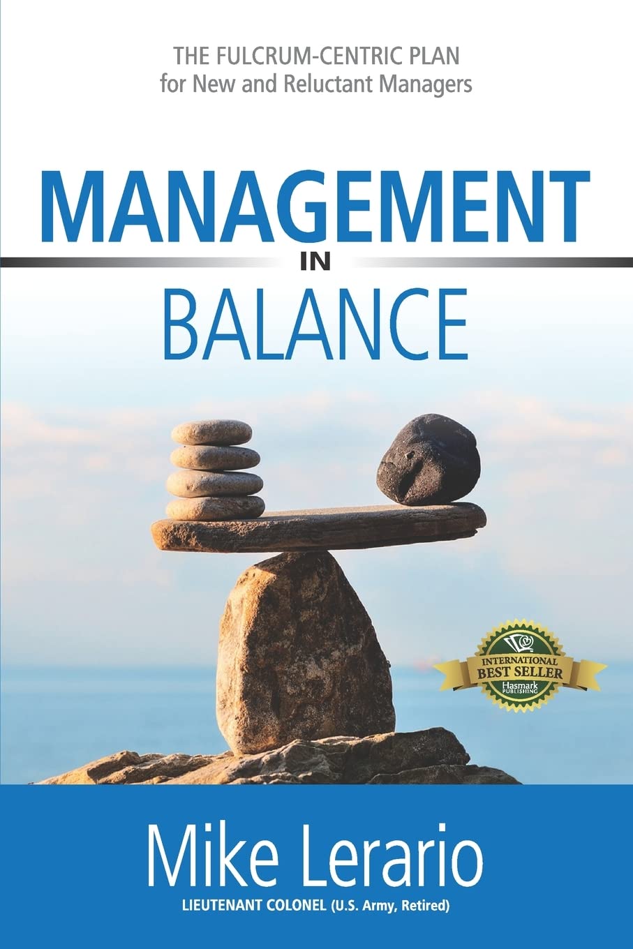 Management in Balance: THE FULCRUM-CENTRIC PLAN for New and Reluctant Managers (The Fulcrum-Centric Leader Series) - 4158