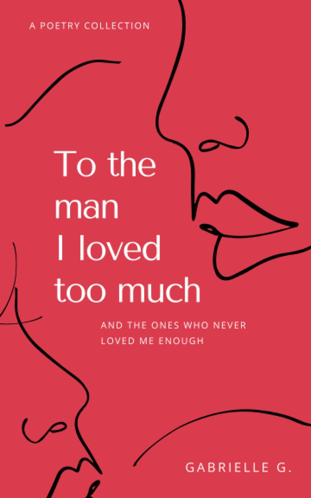 To the man I loved too much: And the ones who never loved me enough - 6806