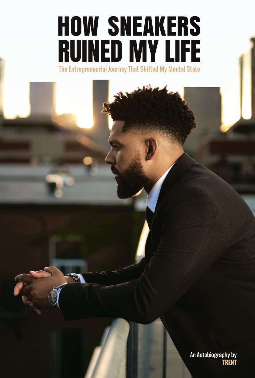 How Sneakers Ruined My Life: The Entrepreneurial Journey That Shifted My Mental State (Book 2)