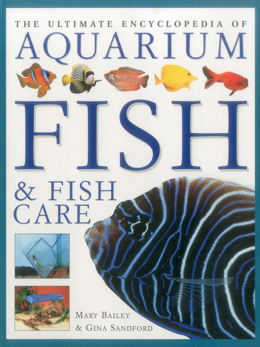 The Ultimate Encyclopedia of Aquarium Fish & Fish Care: A Definitive Guide To Identifying And Keeping Freshwater And Marine Fishes - 7447