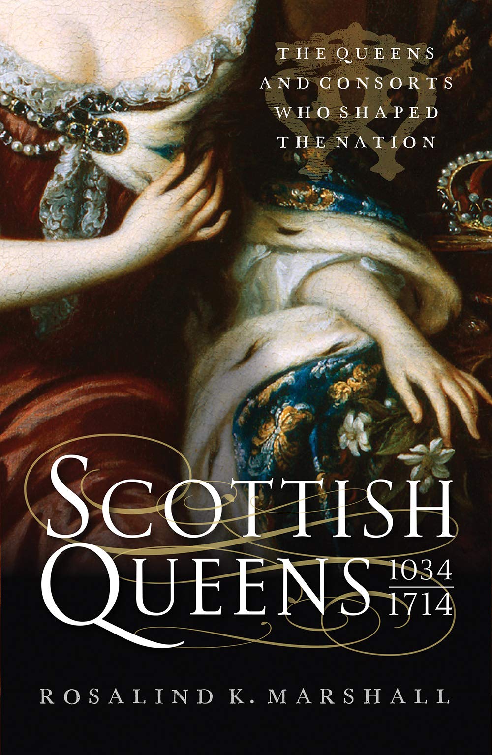 Scottish Queens, 1034–1714: The Queens and Consorts Who Shaped the Nation