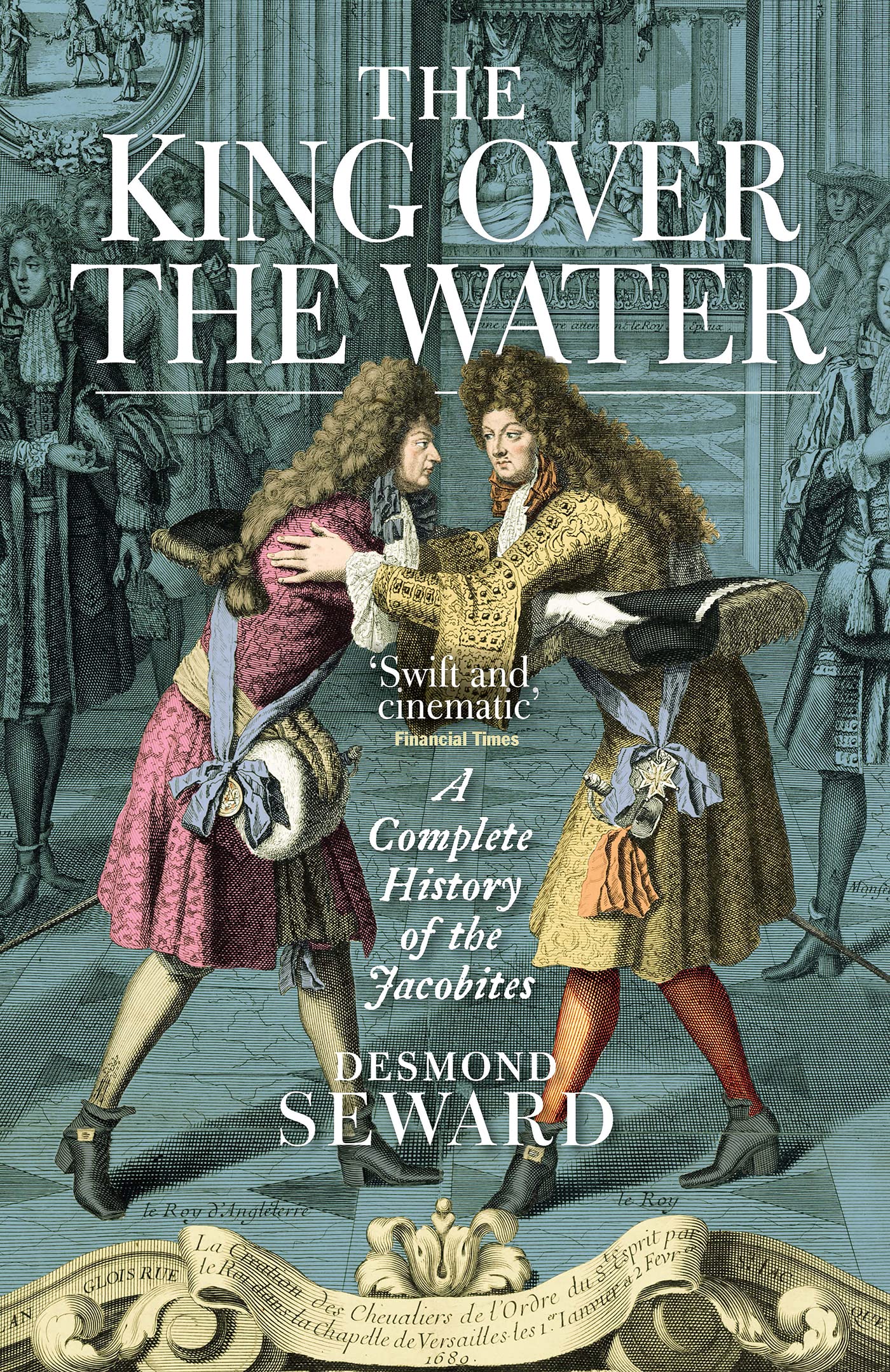 The King Over the Water: A Complete History of the Jacobites - 348