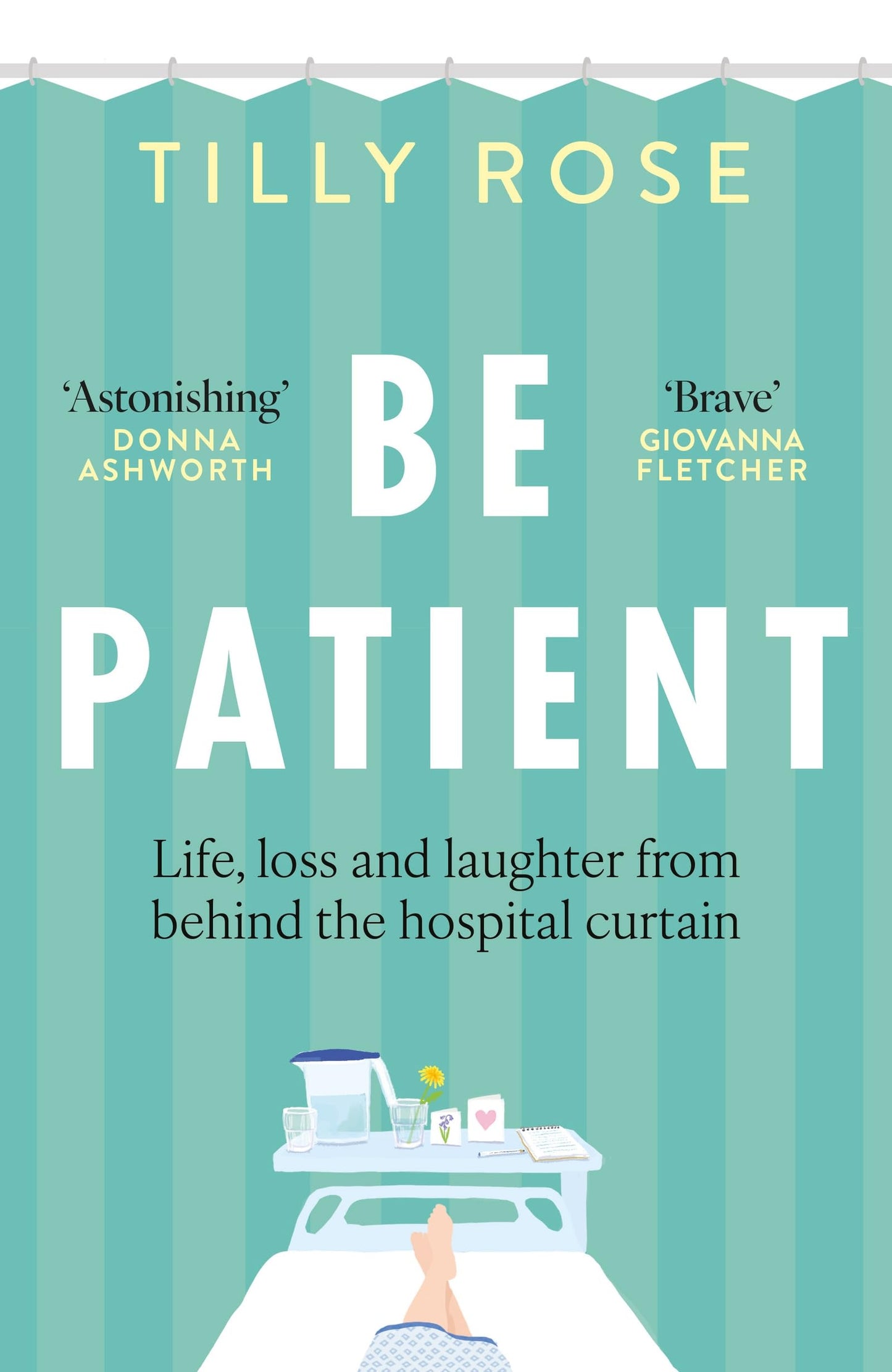 Short Books Ltd Be Patient Life, loss and laughter from behind the hospital curtain.