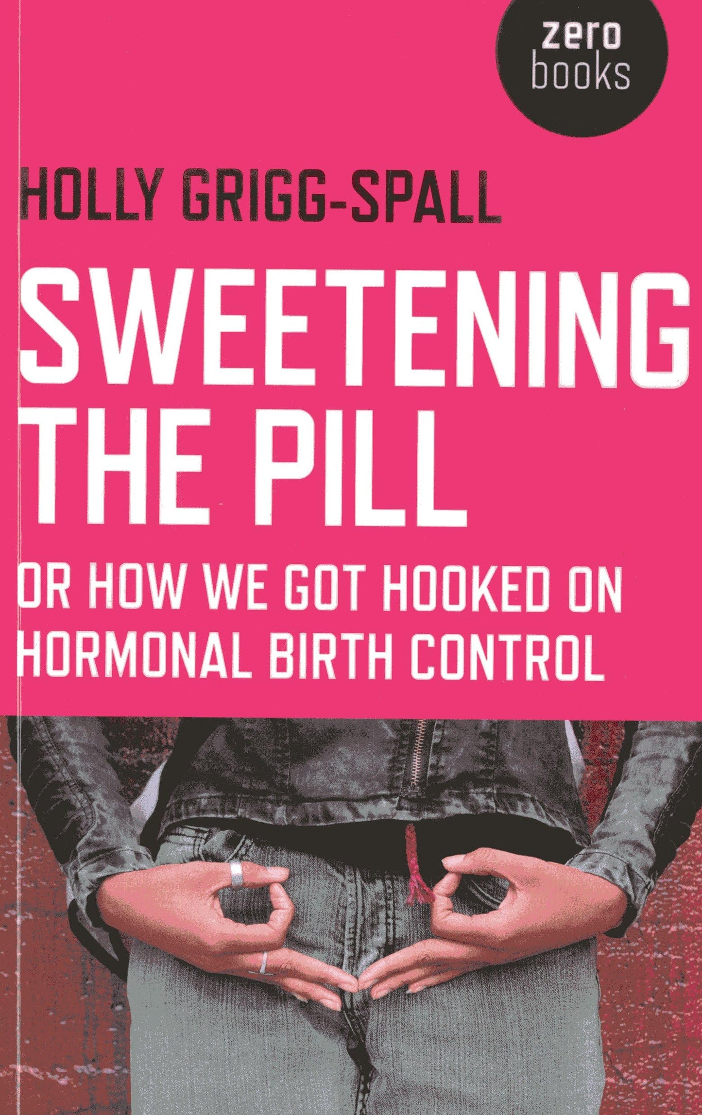 Sweetening the Pill: or How We Got Hooked on Hormonal Birth Control - 3022