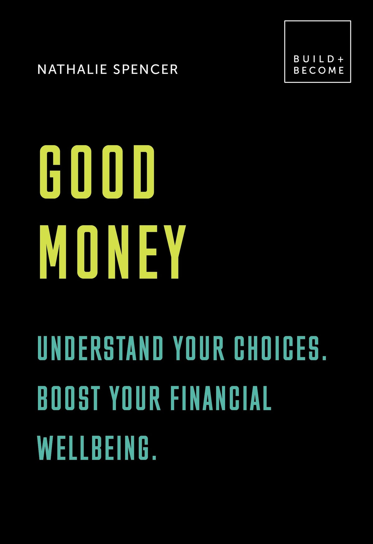 Good Money: Understand your choices. Boost your financial wellbeing.: 20 thought-provoking lessons (BUILD+BECOME)
