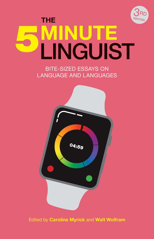 The Five-Minute Linguist: Bite-sized Essays on Language and Languages, Third Edition