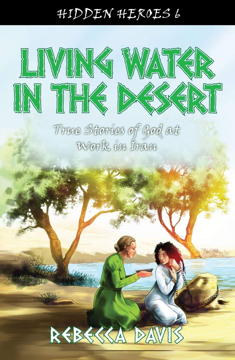 Living Water in the Desert: True Stories of God at work in Iran (Hidden Heroes) - 6188
