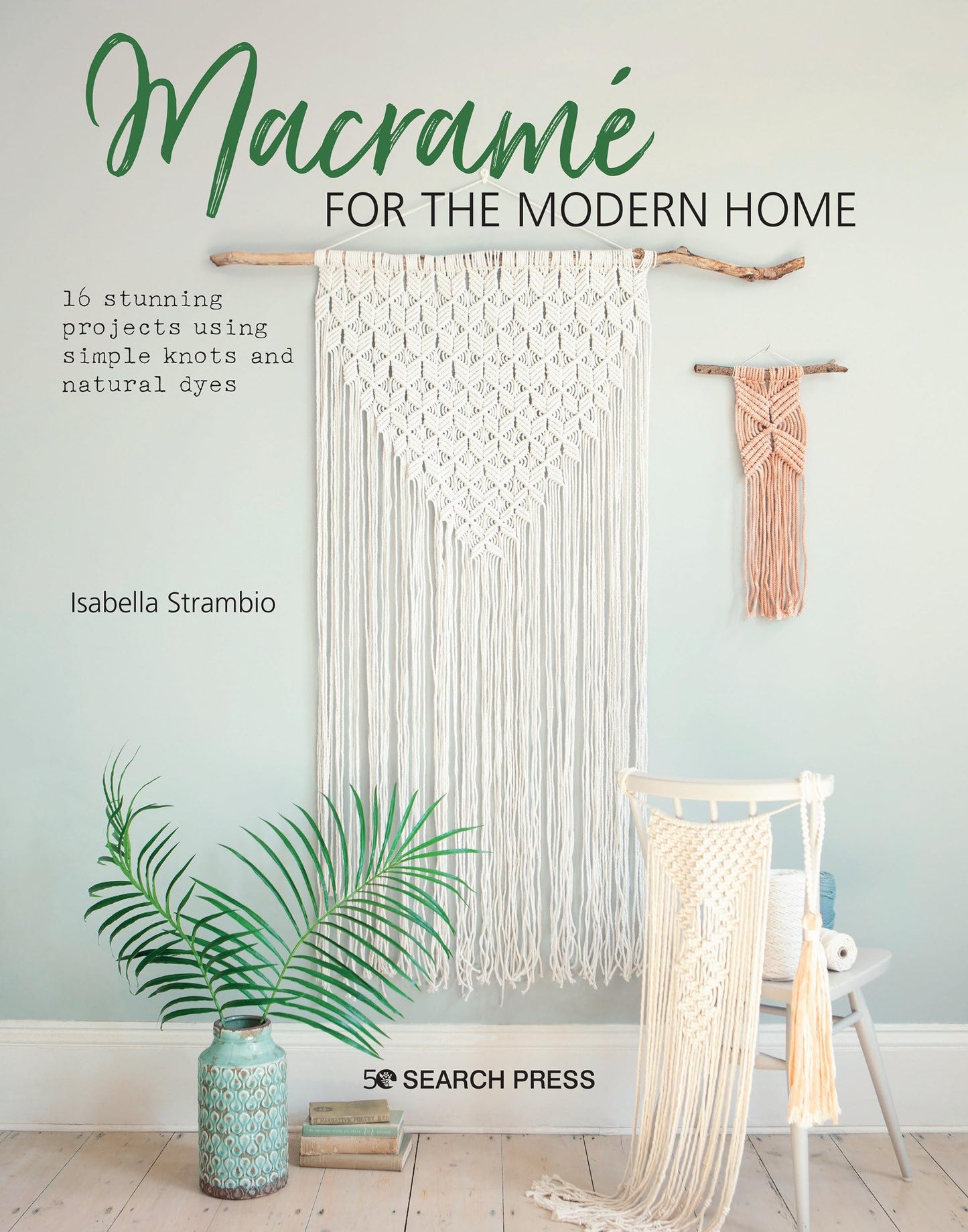 Macramé for the Modern Home: 16 stunning projects using simple knots and natural dyes - 5170