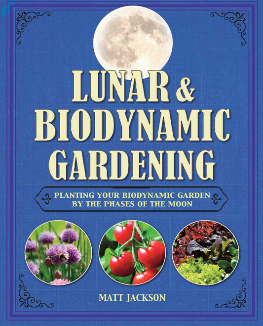 Lunar and Biodynamic Gardening: Planting your biodynamic garden by the phases of the moon - 791
