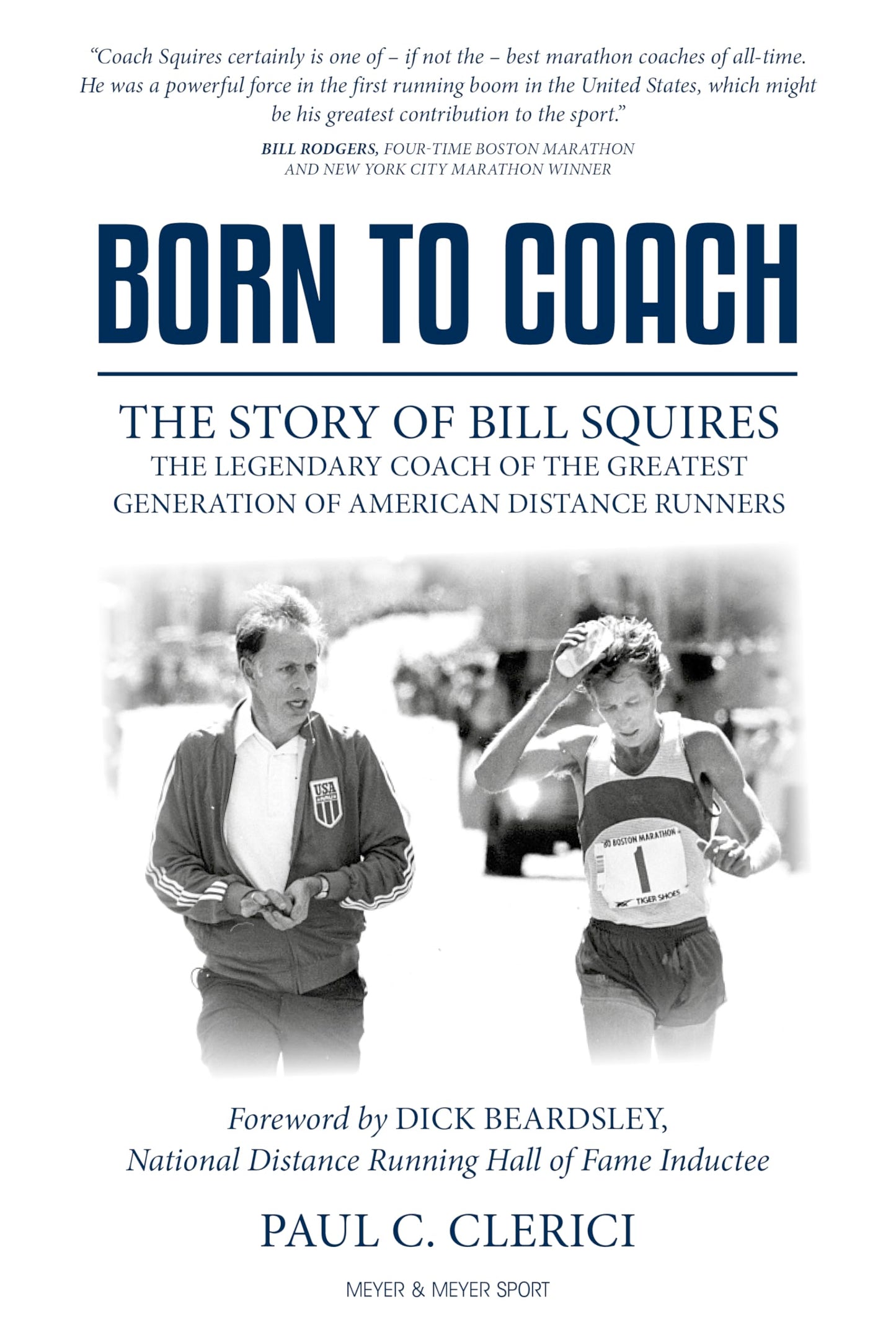 Born to Coach: The Story of Bill Squires, the Legendary Coach of the Greater Boston Track Club
