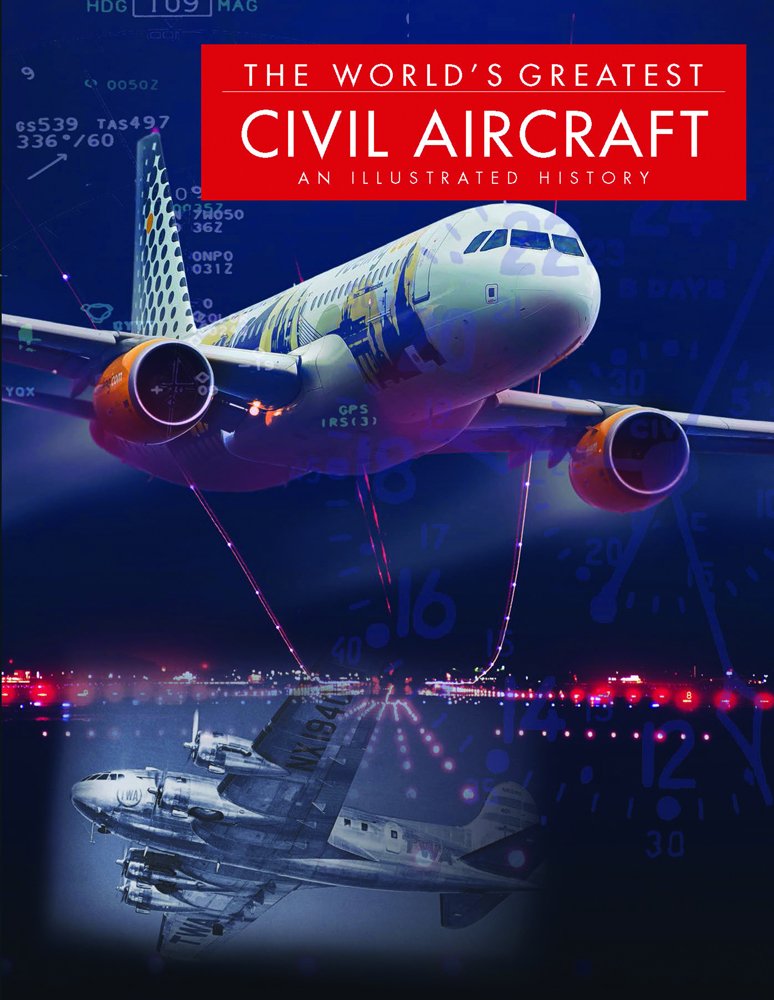 The World’s Greatest Civil Aircraft: An Illustrated History