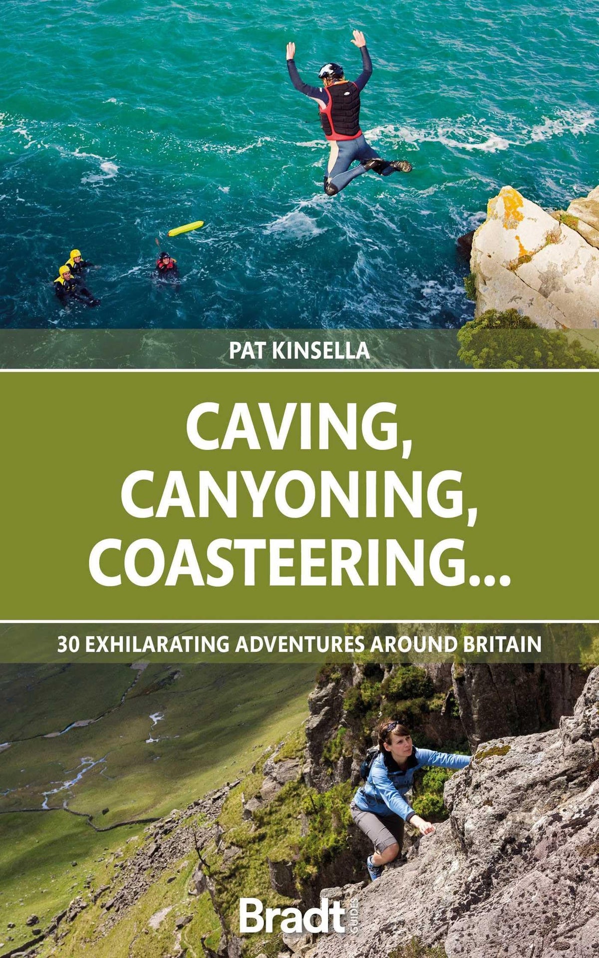 Caving, Canyoning, Coasteering...: 30 Exhilarating Adventures Around Britain (Bradt Guides)