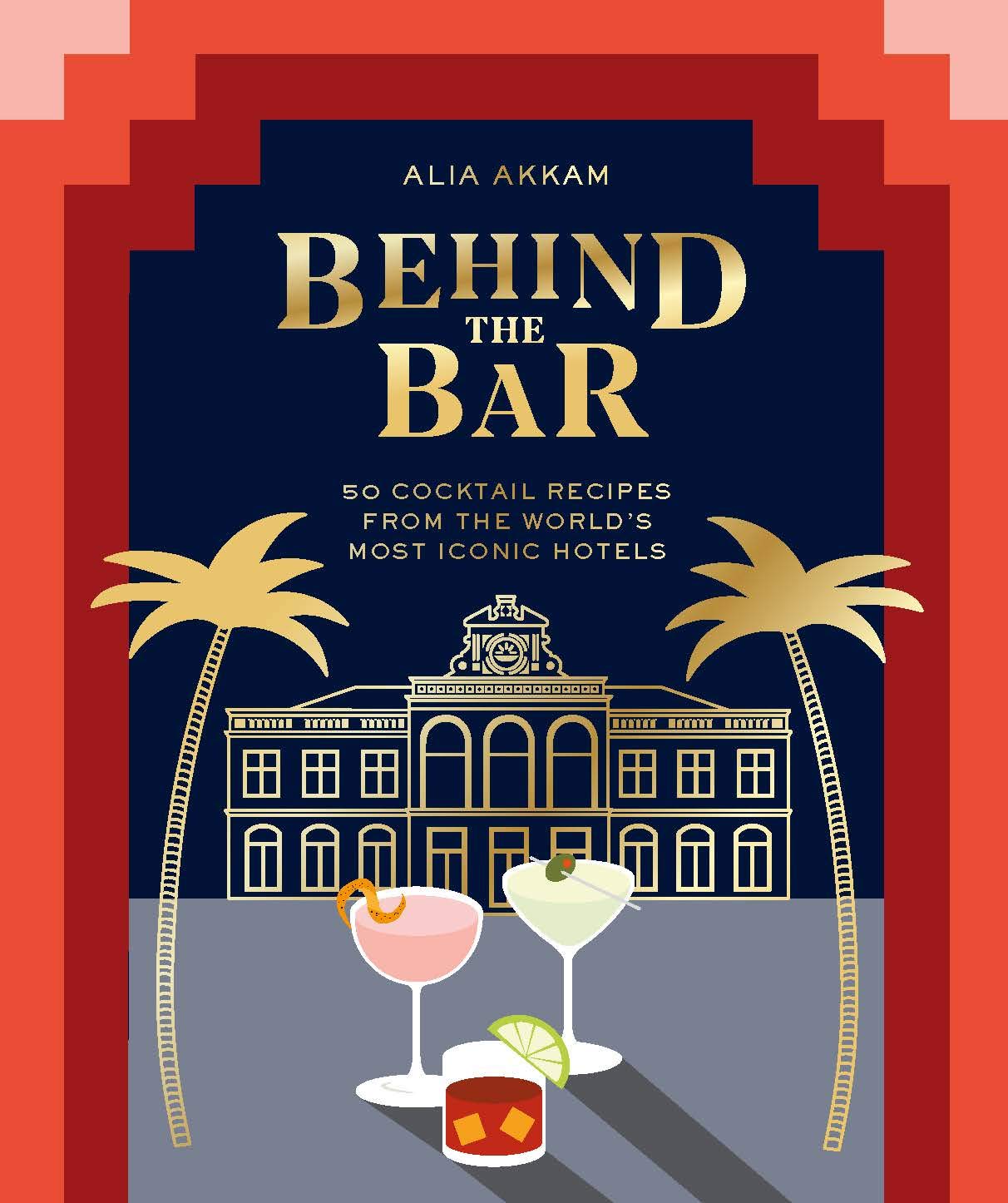 Behind the Bar: 50 Cocktail Recipes from the World's Most Iconic Hotels - 3582