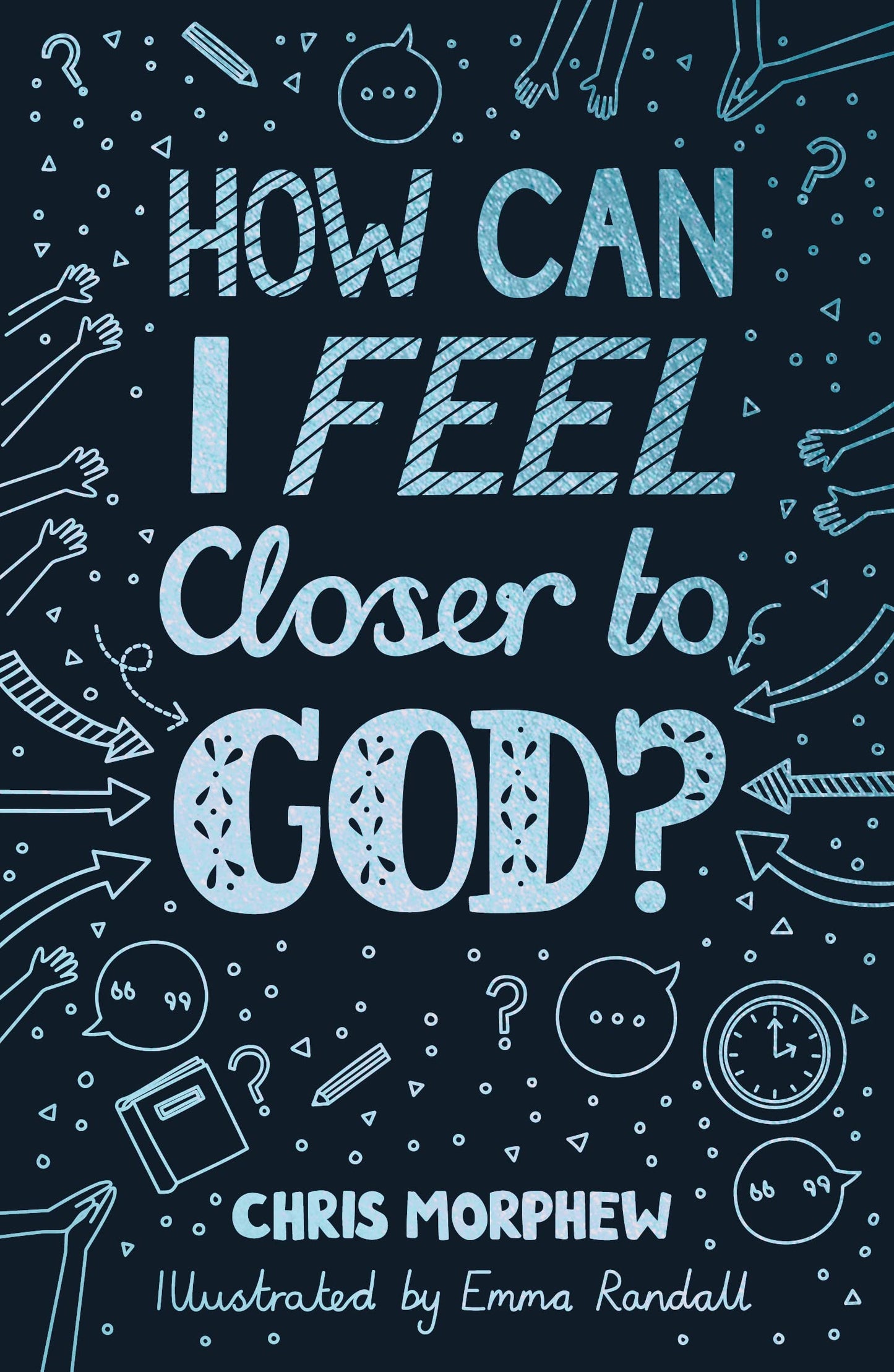 How Can I Feel Closer to God? (Helps kids aged 9-13 grow in Christian faith by encouraging habits of everyday discipleship: prayer, Bible reading, going to church)