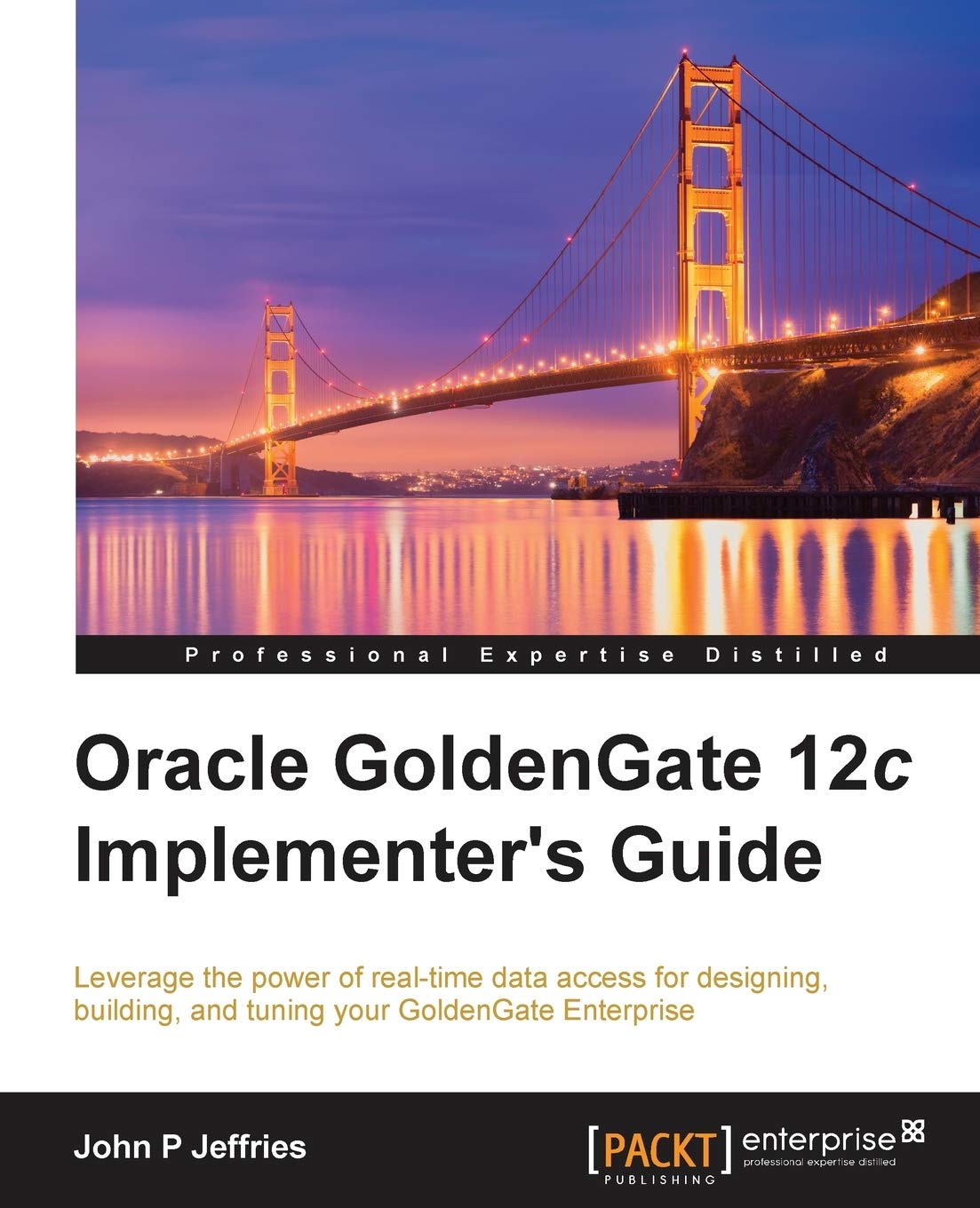 Oracle GoldenGate 12c Implementer's Guide: Leverage the power of real-time data access for designing, building, and tuning your GoldenGate Enterprise
