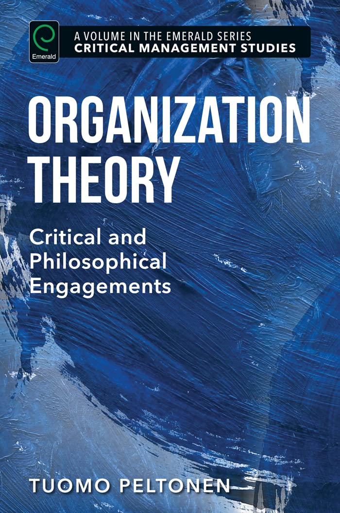Organization Theory: Critical and Philosophical Engagements (Critical Management Studies)