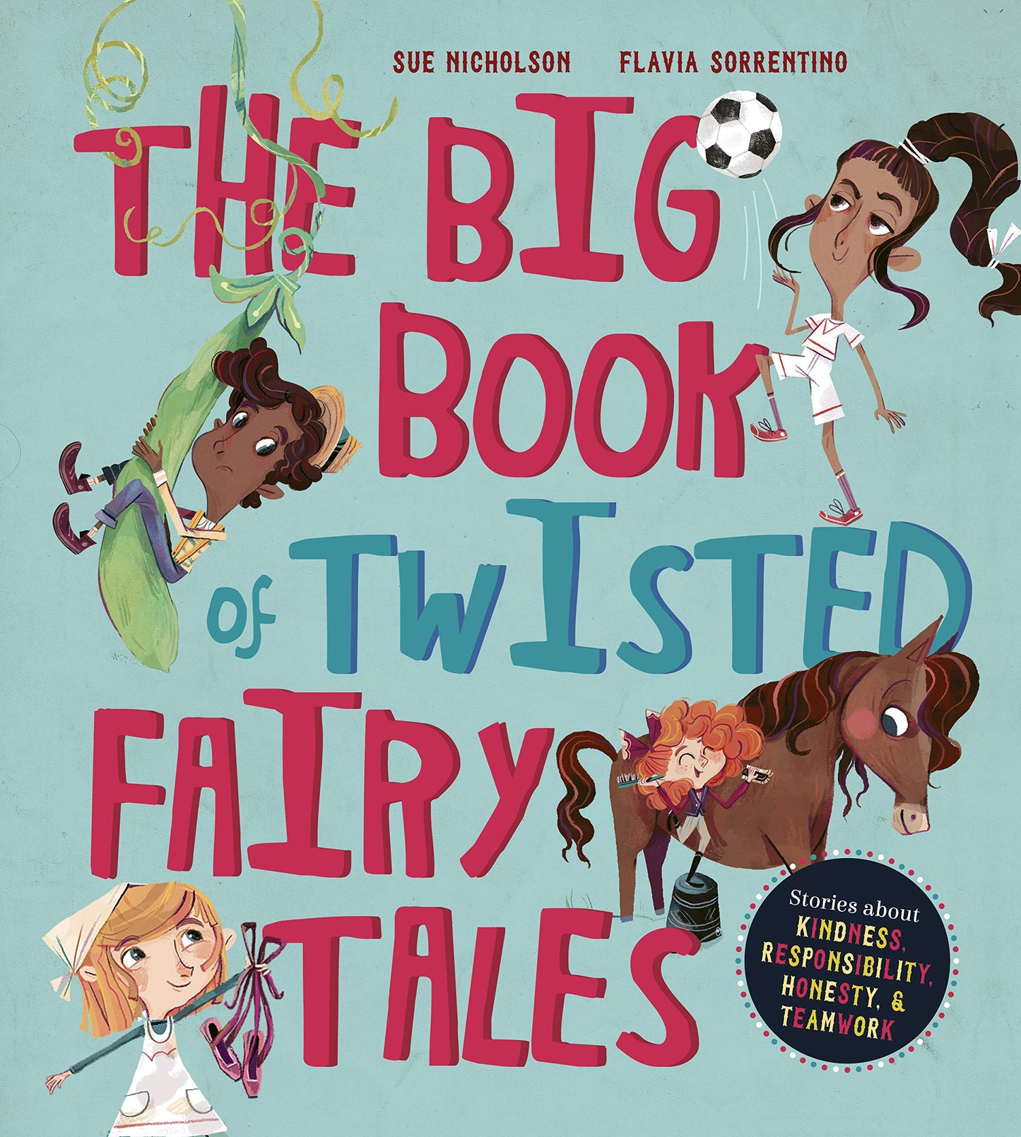 The Big Book of Twisted Fairy Tales: Stories about kindness, responsibility, honesty, and teamwork (Fairytale Friends)