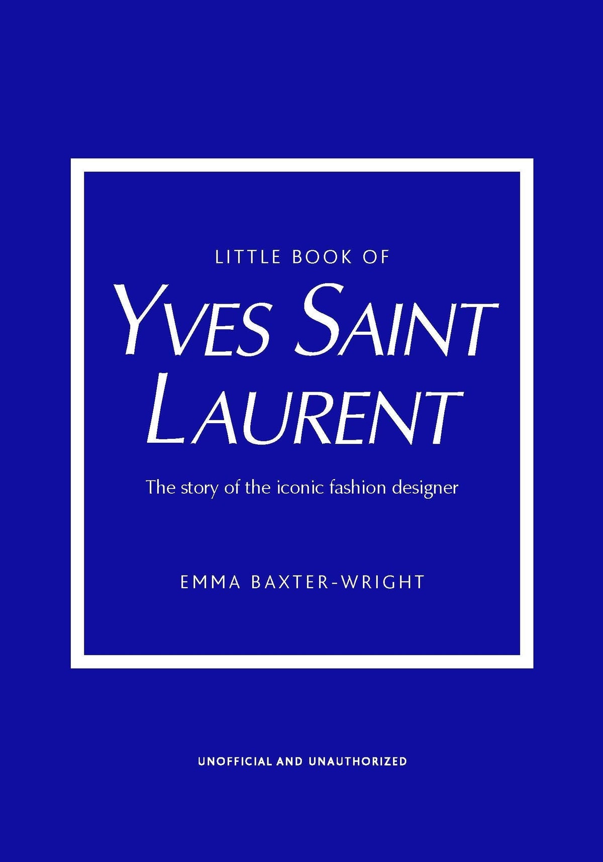 Little Book of Yves Saint Laurent: The Story of the Iconic Fashion House (Little Books of Fashion, 8)