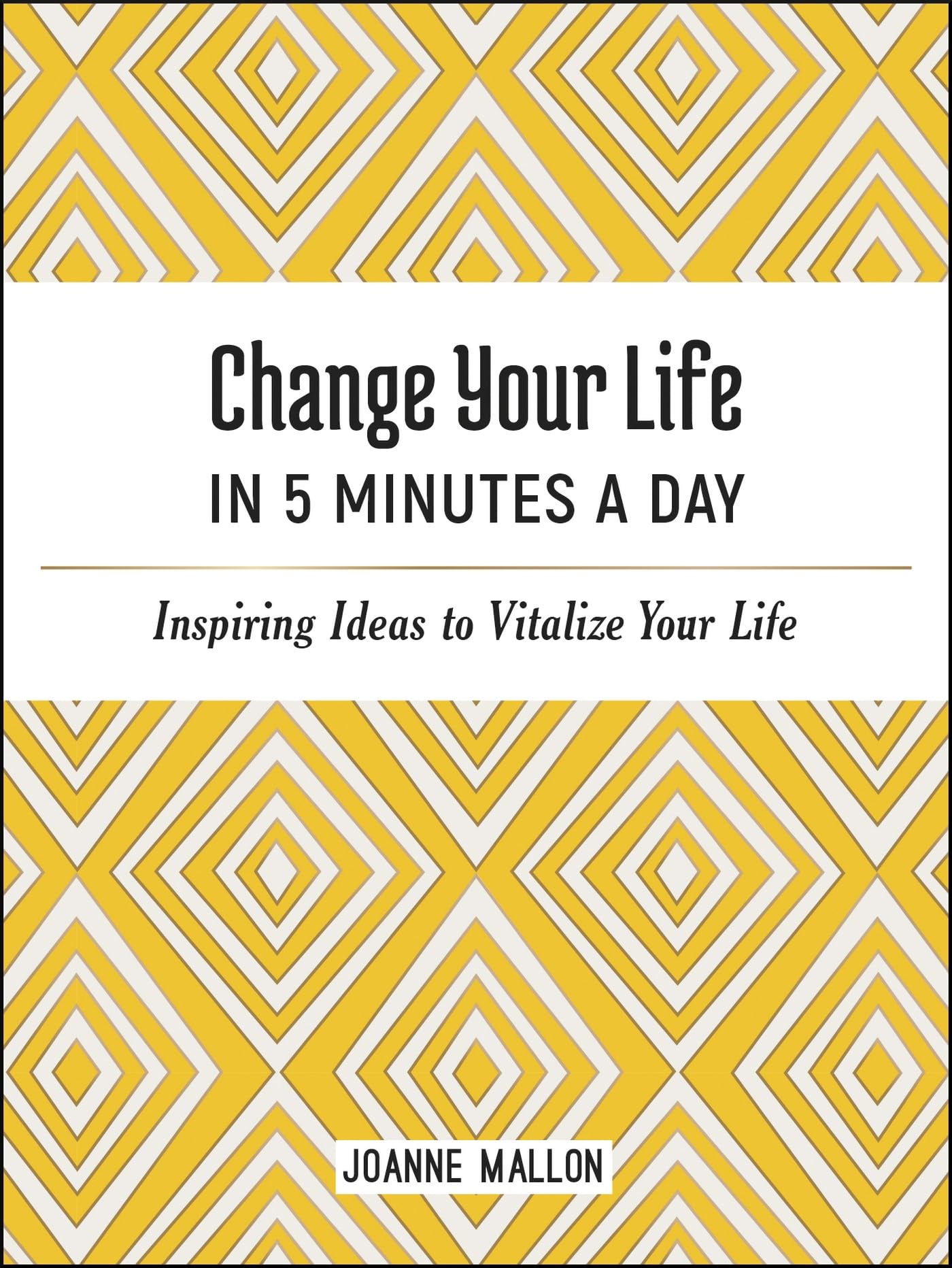 Change Your Life in 5 Minutes a Day: Inspiring Ideas to Vitalize Your Life