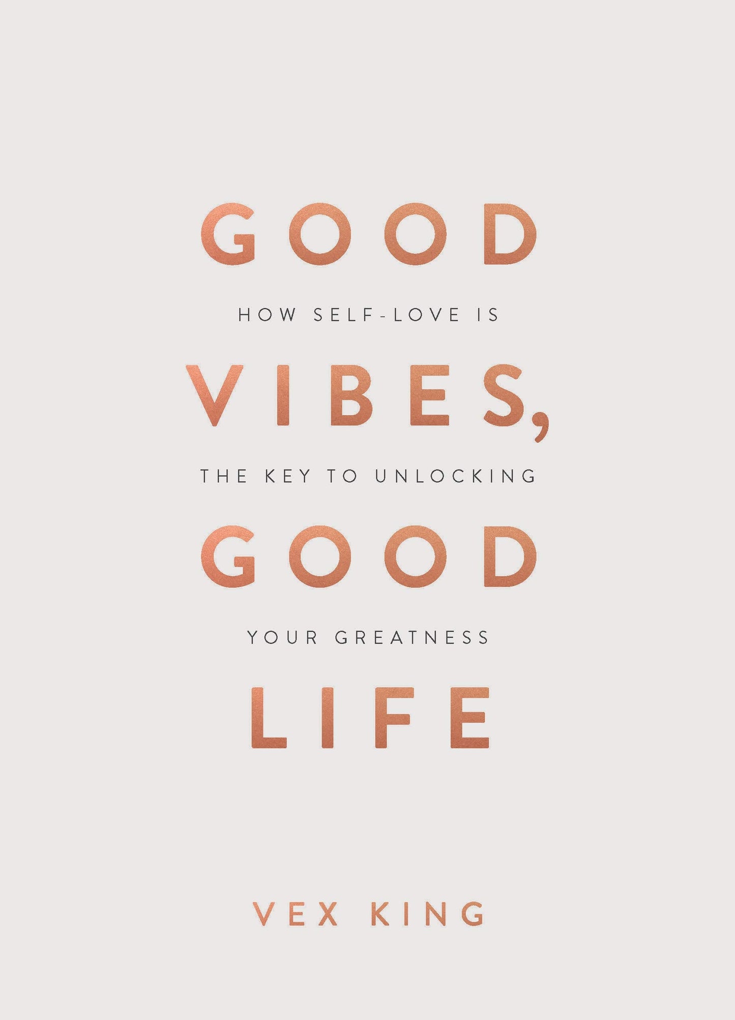 Good Vibes, Good Life (Gift Edition): How Self-Love Is the Key to Unlocking Your Greatness