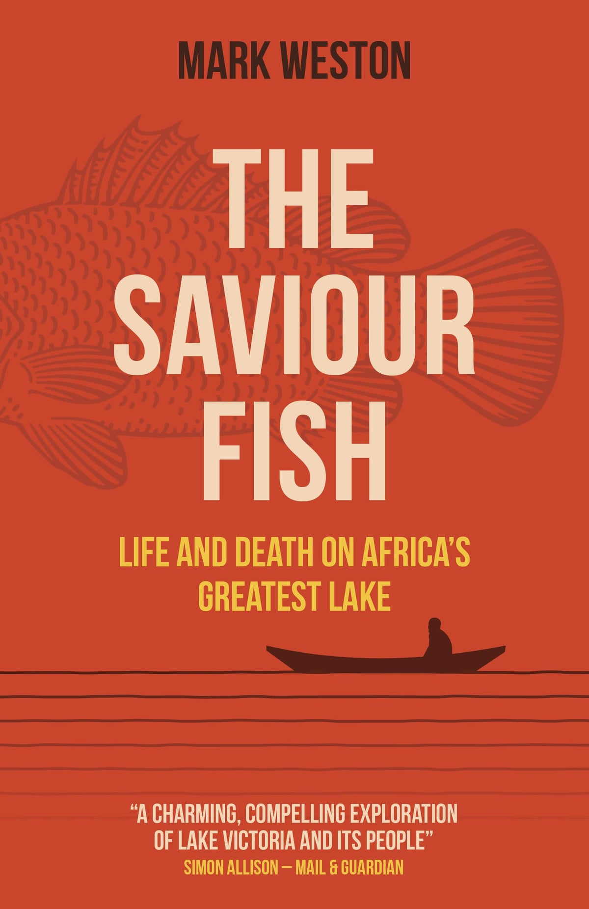 The Saviour Fish: Life and Death on Africa's Greatest Lake