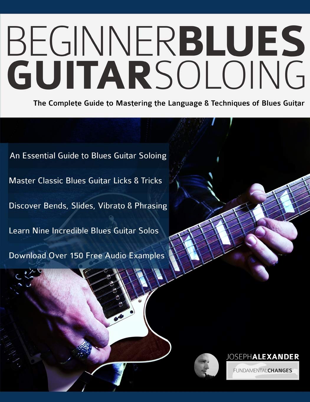 Beginner Blues Guitar Soloing: The Complete Guide to Mastering the Language & Techniques of Blues Guitar (Learn How to Play Blues Guitar) - 7795